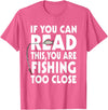 Alammar If You Can Read This Your Fishing Too Close T Shirt T-Shirt - Pink Heather
