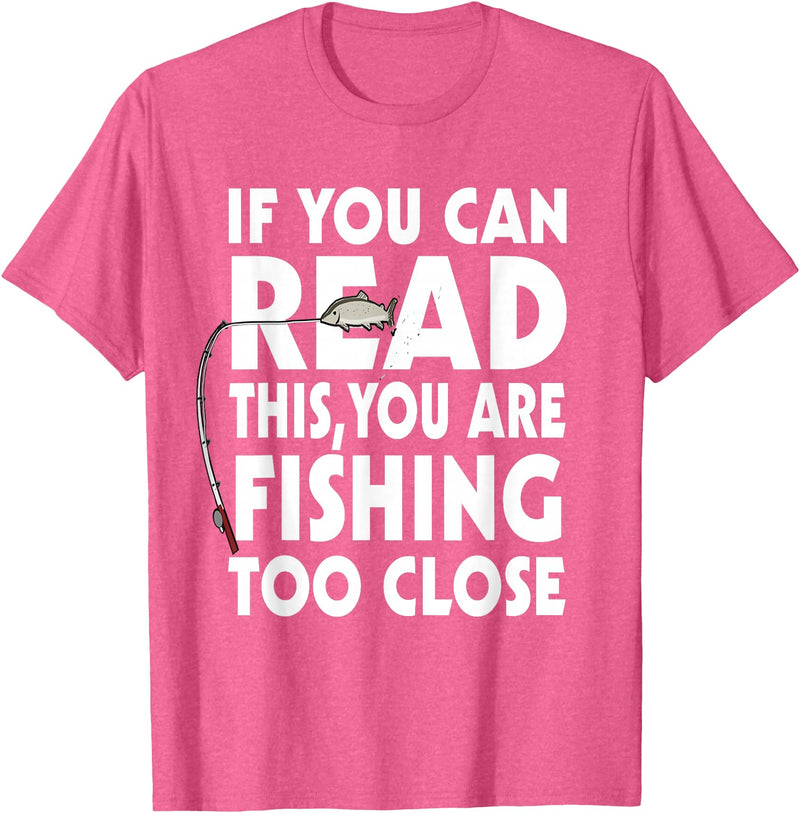 Alammar If You Can Read This Your Fishing Too Close T Shirt T-Shirt - Pink Heather