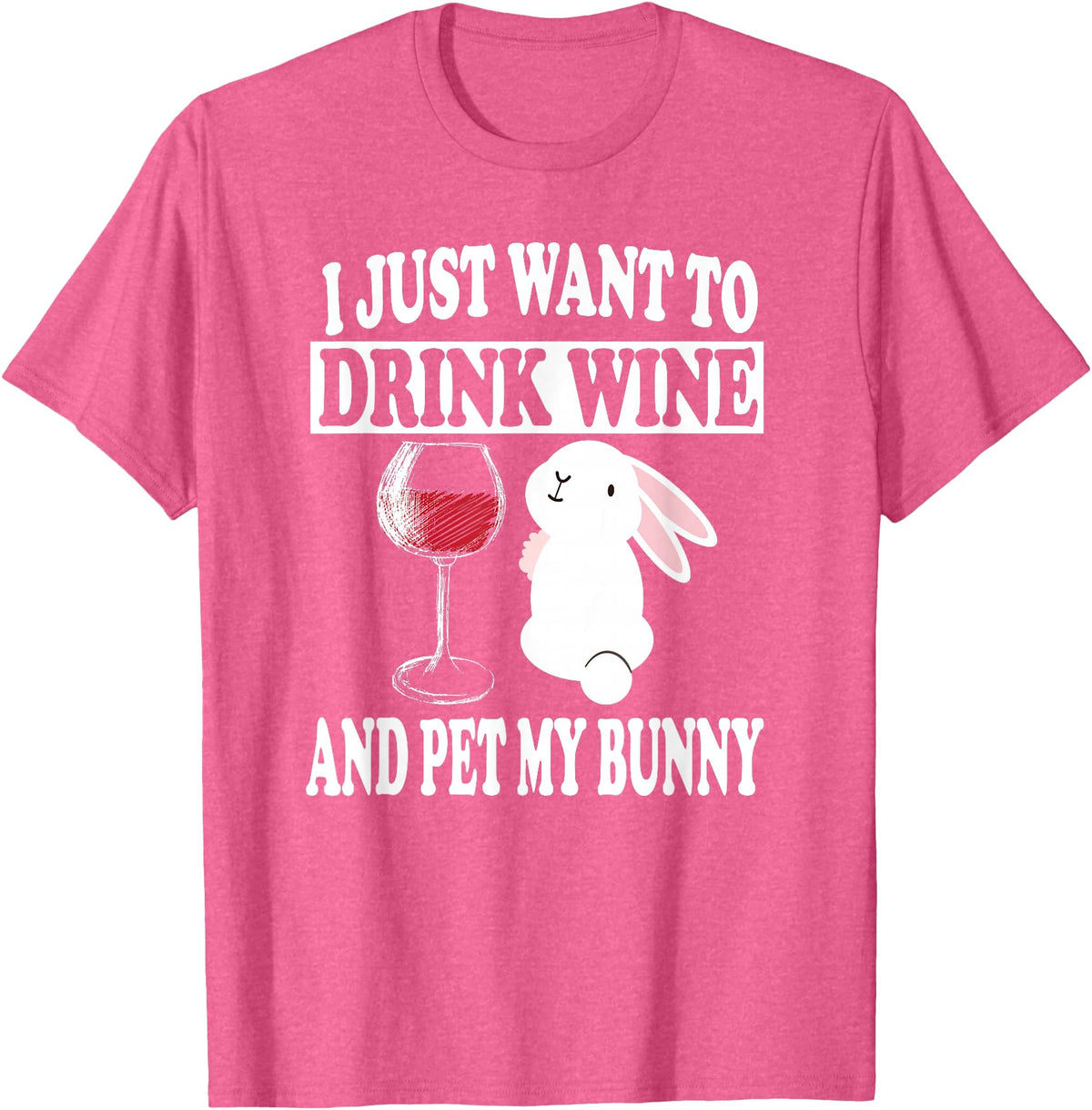 I Just Want to Drink Wine and Pet My Rabbit T-Shirt in Pink Heather