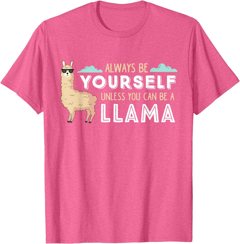 Funny Llama And Alpaca Gifts Always Be Yourself Unless You Can Be A Llama T-Shirt - Pink Heather