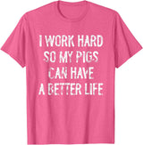 Funny Pigs Humor Typography Gifts I Work Hard So My Pigs Can Have A Better Life T-Shirt - Pink Heather