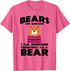 Bear Shirts Bears are Awesome, I am Awesome, Therefore I am a Bear T-Shirt - Pink Heather