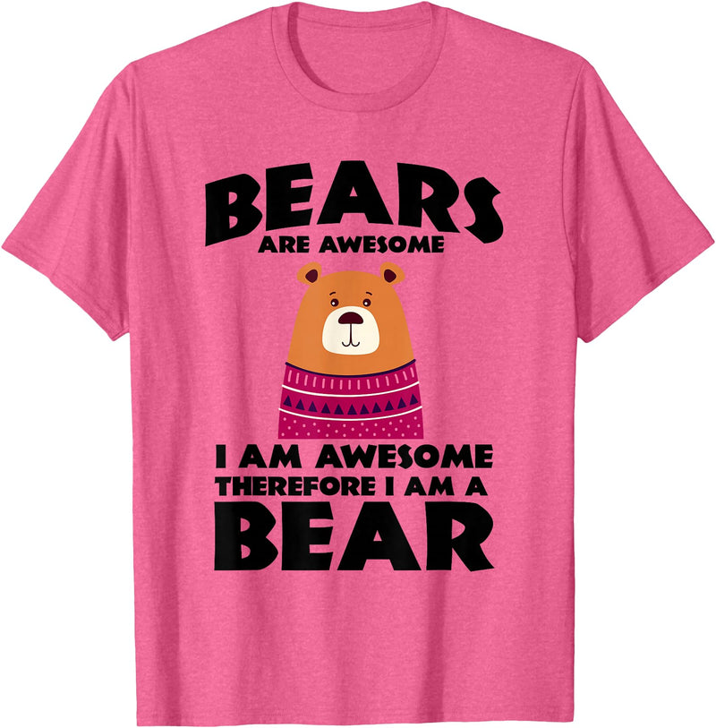 Bear Shirts Bears are Awesome, I am Awesome, Therefore I am a Bear T-Shirt - Pink Heather