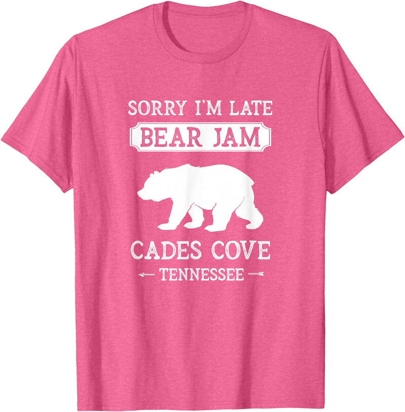 Great Smoky Mountains National Park Gifts Cades Cove Tennessee Sorry I'm Late Bear Jam Funny Smokies T-Shirt - Pink Heather