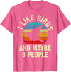 Funny Birds Lover Vintage Theme Gifts I like Birds and maybe 3 people funny vintage theme gift T-Shirt - Pink Heather