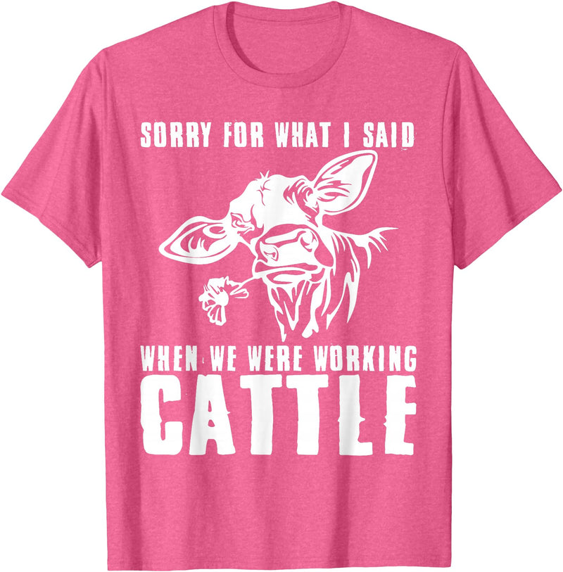 funny heifer cow farmer Sorry for what I said when we were working cattle T-Shirt - Pink Heather