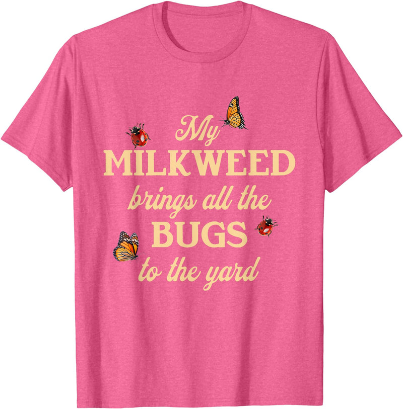 Sarcastic Funny Novelty Tee for Men Women My Milkweed Brings All The Bugs to The Yard Butterflies Fun T-Shirt - Pink Heather