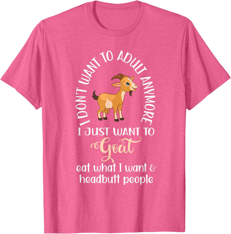 Goat sheep and cow fun I dont want to adult anymore want to goat funny T-Shirt - Pink Heather