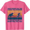 What Doesn't Kill You Makes You Stronger Except Bears T-Shirt - Pink Heather