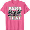 Herd That Cow Lover Farmer Gift Herd That Funny Cow Lover Farmer T-Shirt - Pink Heather