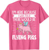 Flying Pig Piggy Clothing I'm Here Because I Was Told There Would Be Flying Pigs T-Shirt - Pink Heather