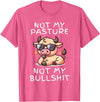 Not My Pasture Not My Bullshit Funny Cow Shirts Not My Pasture Not My Bullshit, Funny Bull Not My Pasture T-Shirt - Pink