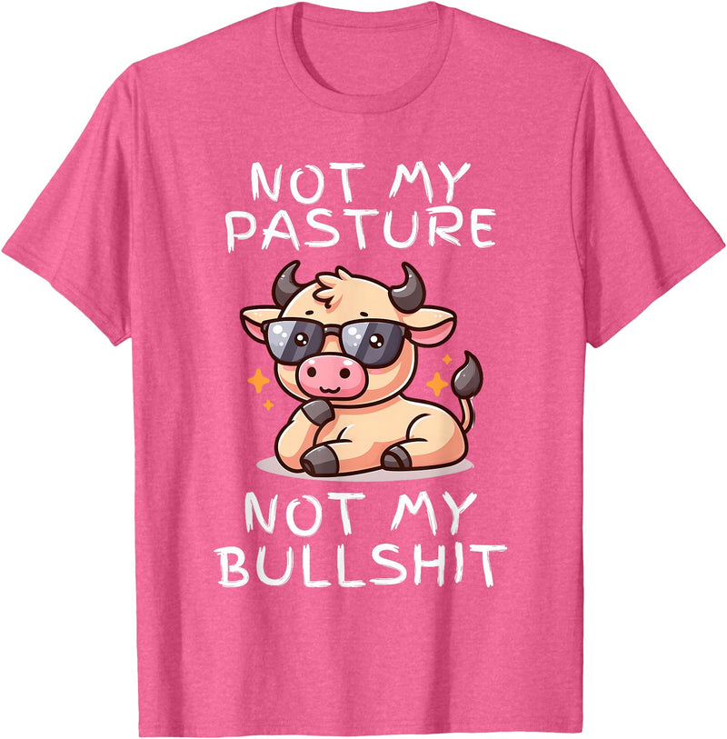 Not My Pasture Not My Bullshit Funny Cow Shirts Not My Pasture Not My Bullshit, Funny Bull Not My Pasture T-Shirt - Pink
