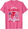Buffalo Animals Gift Idea Always Be Yourself Unless You Can Be A Buffalo T-Shirt - Pink Heather
