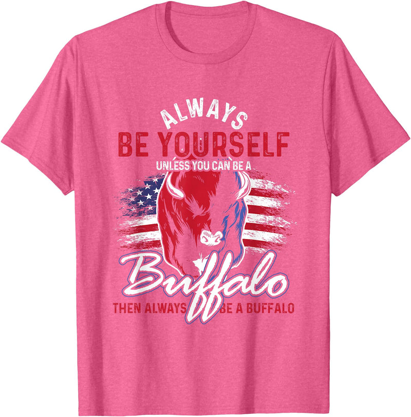 Buffalo Animals Gift Idea Always Be Yourself Unless You Can Be A Buffalo T-Shirt - Pink Heather