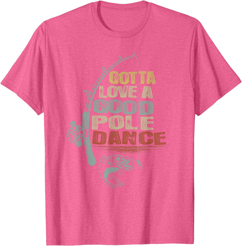 Funny Fishing Shirt Ideas for Men and Women Vintage Funny Gotta Love a Good Pole Dance Fishing T-Shirt - Pink Heather