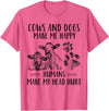 Funny Cows And Dogs Make Me Happy Tee Shirt Cows And Dogs Make Me Happy Humans Make My Head Hurt T-Shirt - Pink Heather