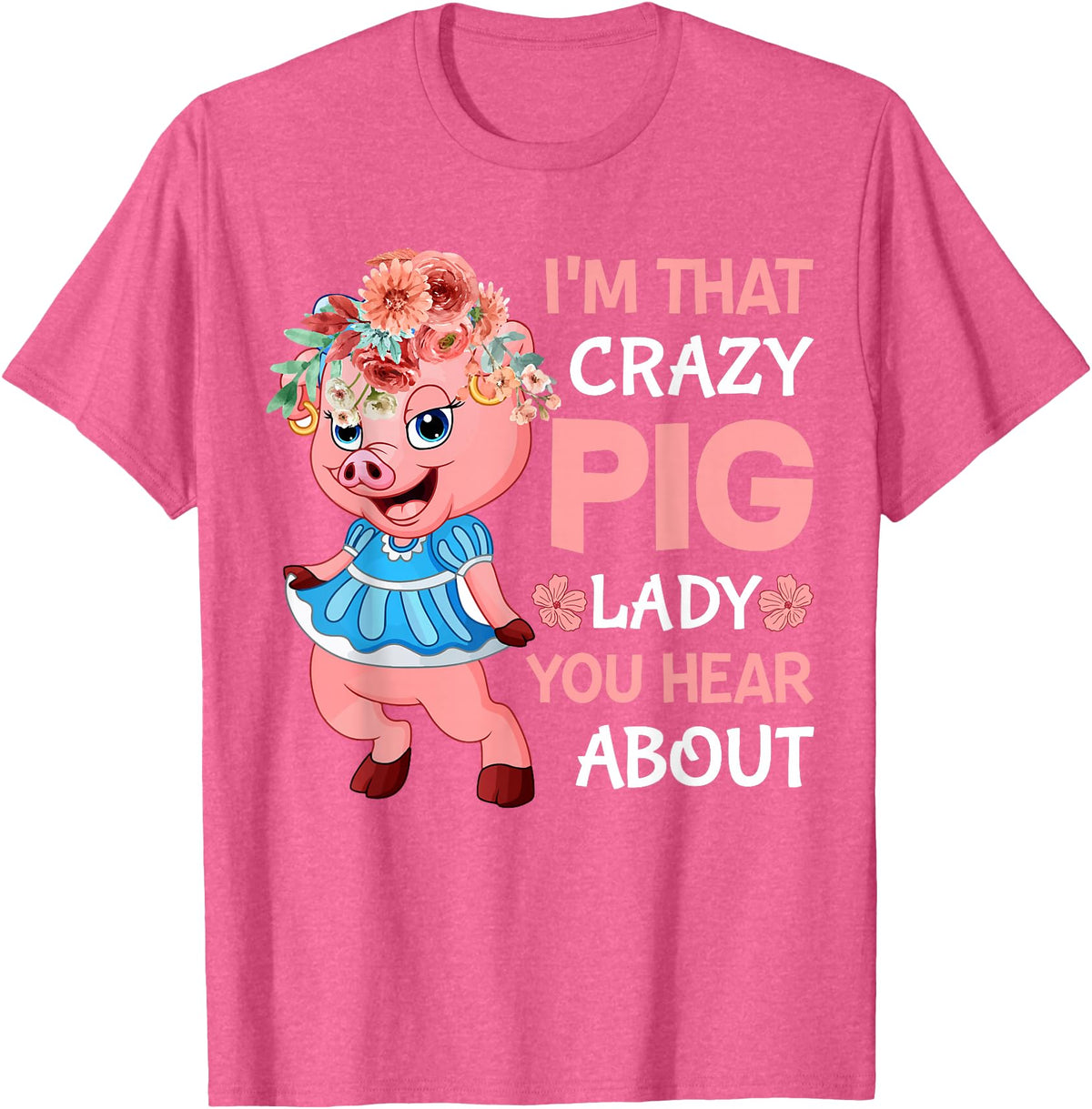 Funny Pig Farm Piggy Farmer Farming Gifts DAIMMER Im That Crazy Pig Lady You Hear About T-Shirt - Pink Heather