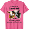 If We Get In Trouble It's My sister's Fault Shirt If We Get In Trouble It's My Sister's Fault Heifer Cow T-Shirt - Pink