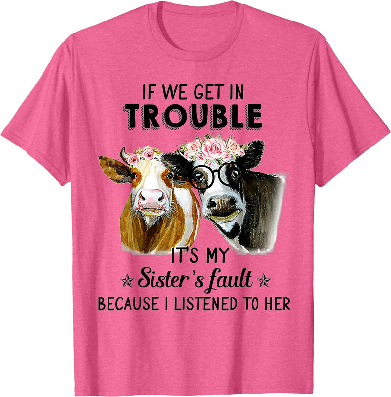 If We Get In Trouble It's My sister's Fault Shirt If We Get In Trouble It's My Sister's Fault Heifer Cow T-Shirt - Pink