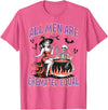 Halloween Shirt Women Men Funny Tees All Men Are Cremated Equal Feminist Halloween Funny Women T-Shirt - Pink Heather