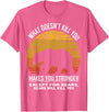 What Doesnt Kill You Makes You Stronger Bears Gift What Doesnt Kill You Makes You Stronger Except Bears Vintage T-Shirt - Pink Heather