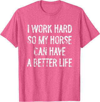 Funny Horse Typography Gifts I Work Hard So My Horse Can Have A Better Life T-Shirt - Pink Heather