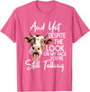 Funny Cow And Yet Despite The Look On My Face Tee. Cow and Yet Despite The Look On My Face You're Still Talking T-Shirt -