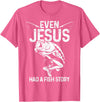 Christian Fishing Apparel & Fisherman Gifts Even Jesus Had A Fish Story Funny Fishing Fisherman Gift T-Shirt - Pink Heather
