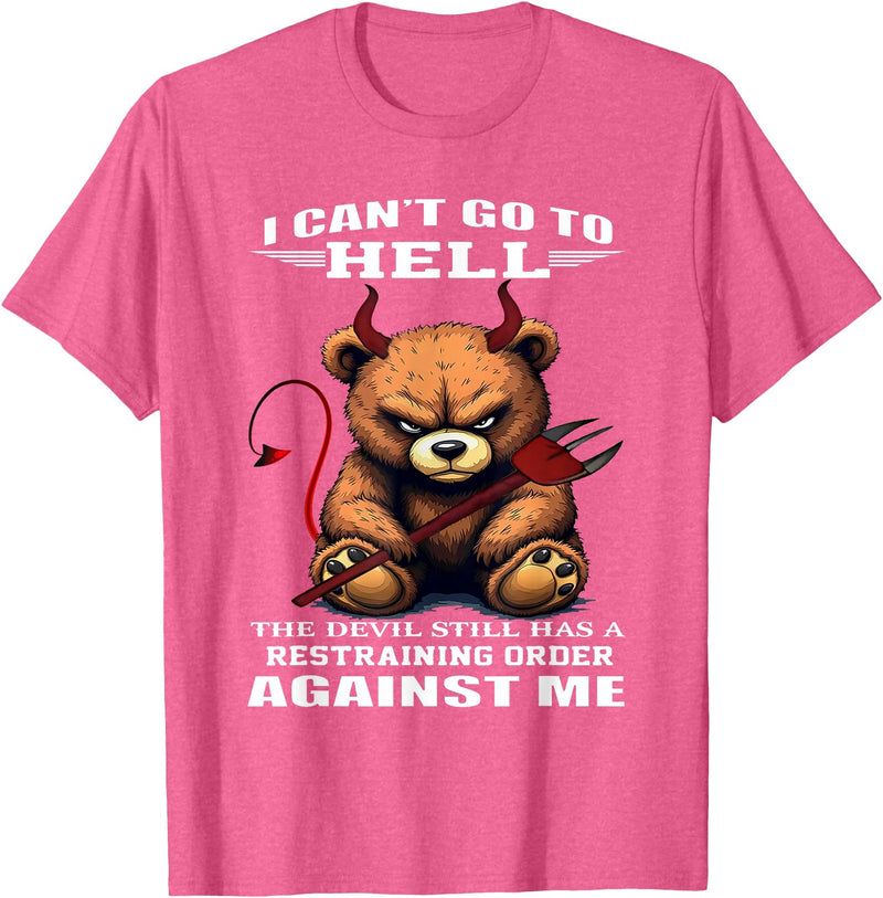 Funny Bear Shirt I Can't Go to Hell The Devil Still Has A Restraining Order T-Shirt - Pink Heather