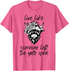 Sweet Case Boutique Fun Texas Cowgirls Chic Women Live like someone, left the gate open, highland cows cattle T-Shirt - Pink