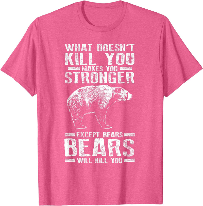 Cool Dainty Passionate Bear Lover T-shirts What Doesn't Kill You Makes You Stronger Except Bears Gift T-Shirt - Pink Heather