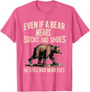 Silly Nature Puns Camping Laughs Bear Wears Shoes But Still Has Bear Feet - T-Shirt - Pink Heather
