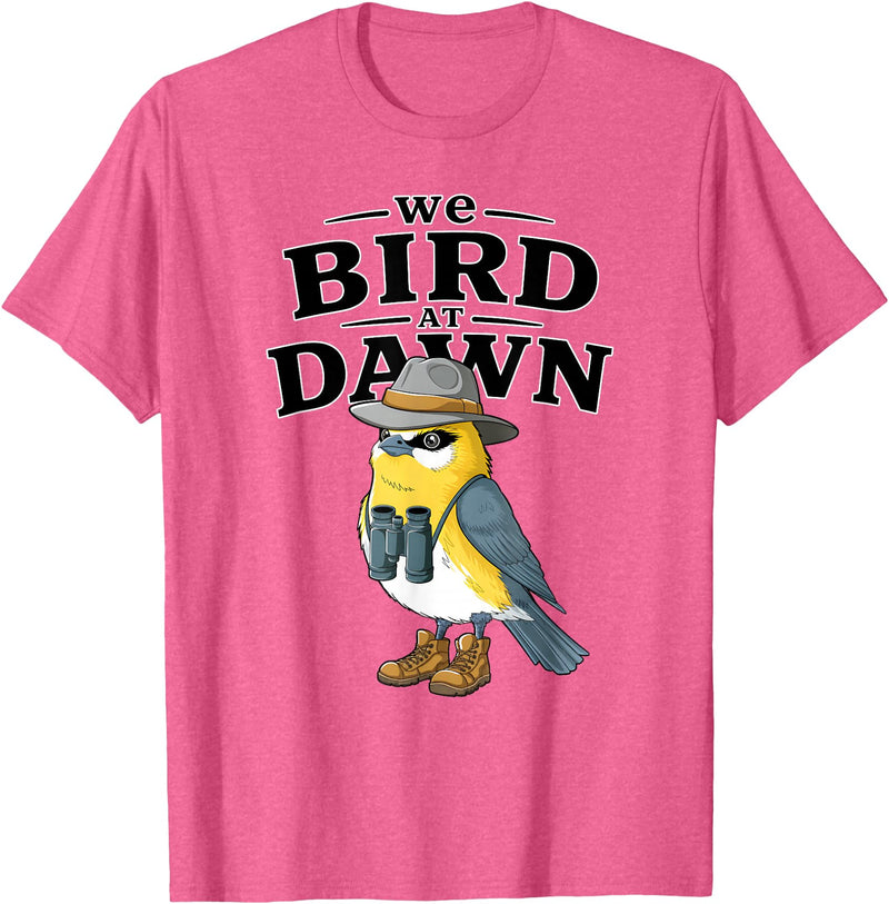 Nature Lover Gift for Bird Watchers Birdwatch We Bird At Dawn Funny Bird Watching Bird Lover Watcher T-Shirt - Pink Heather