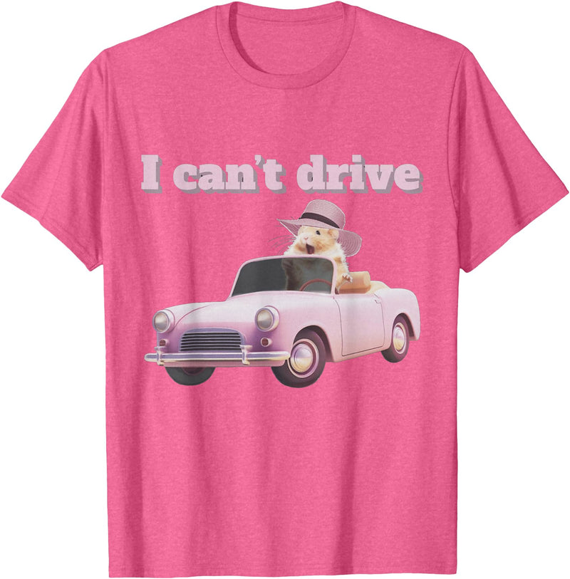 I Can't Drive Hamster Funny Meme Cute T-Shirt - Pink Heather