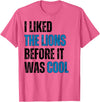 I Liked The Lions Before It Was Cool Apparel I Liked The Lions Before It Was Cool T-Shirt - Pink Heather