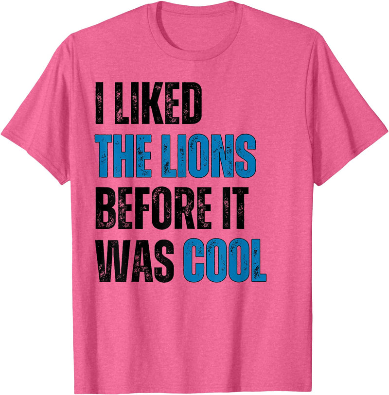 I Liked The Lions Before It Was Cool Apparel I Liked The Lions Before It Was Cool T-Shirt - Pink Heather