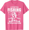 Funny Fisherman Slogan I Stopped Fishing To Be Here So This Better Be Good Fishing T-Shirt - Pink Heather