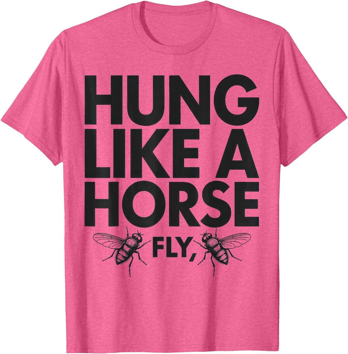 Creative Insect Apparel Hung Like A Horse Fly Funny Insect Humor For Animal Lovers T-Shirt - Pink Heather