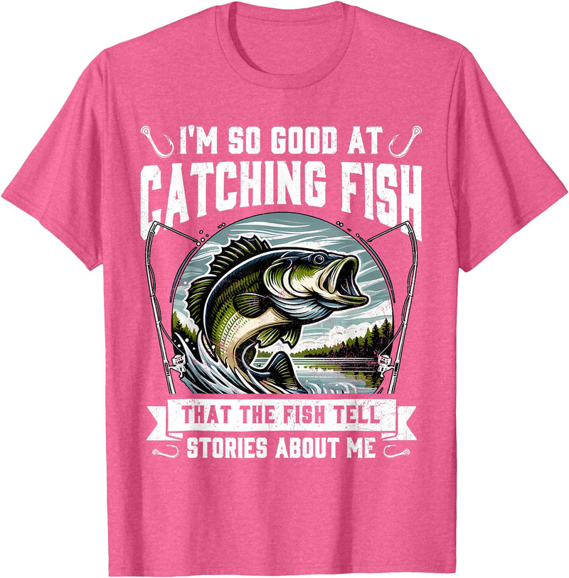 Funny Fishing Fisherman For Men Dad I'm So Good At Catching Fish Design Funny Fishing Fisherman T-Shirt - Pink Heather