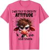 Funny Cow Lover I Was Told To Check My Attitude Yup Still There Funny Cow T-Shirt - Pink Heather