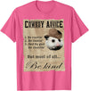 Cowboy Advice Funny Apparel Cowboy Advice Be Rootin' Be Tootin' And By God Be Shootin' T-Shirt - Pink Heather