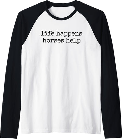 life happens horses help equestrian sweatshirt Life Happens Horses Help Equestrian Raglan Baseball Tee