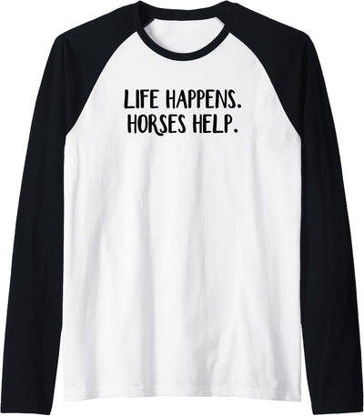 Life Happens Horses Help Raglan Baseball Tee