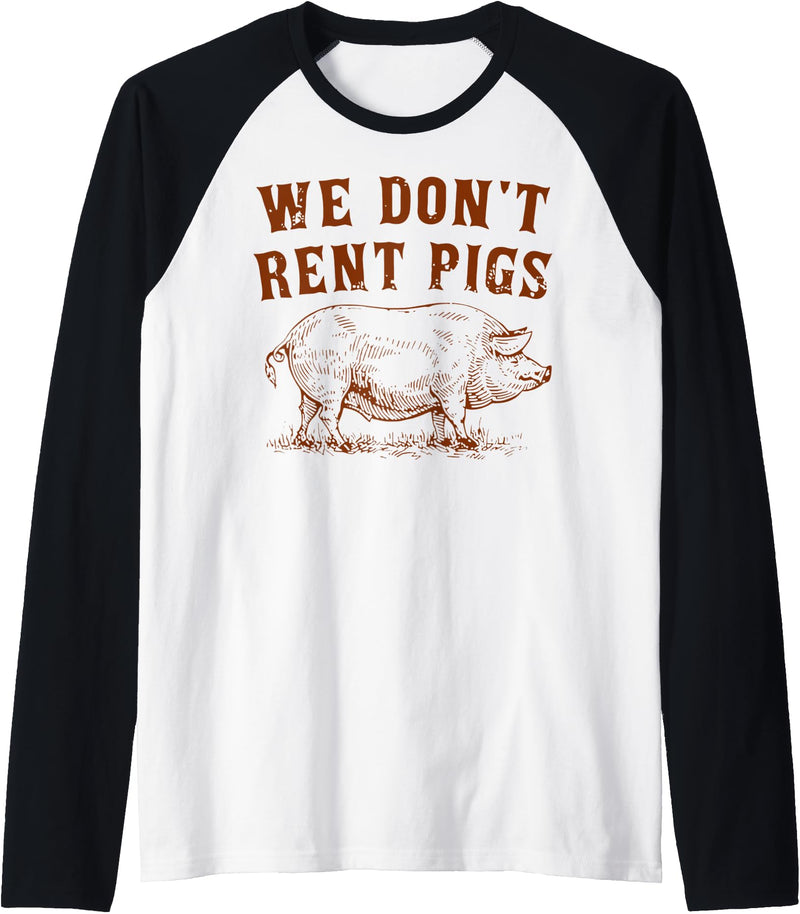 We Don’t Rent Pigs Tees We Don’t Rent Pigs Funny For Men Women Raglan Baseball Tee - Black/White