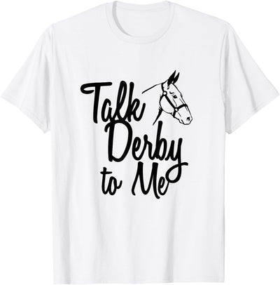 Kentucky Horses Gifts 2.2 Talk Derby To Me Horse Racing T-Shirt