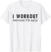 Funny Humor Tee Ideas for Men And Women I Workout Because I'm Ugly Unisex-Adults Grey Short Sleeve T-Shirt - White