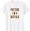 Buffalo Costume Pretend im a Buffalo Pretend i am a Buffalo Halloween Costume T-Shirt - As Pictured