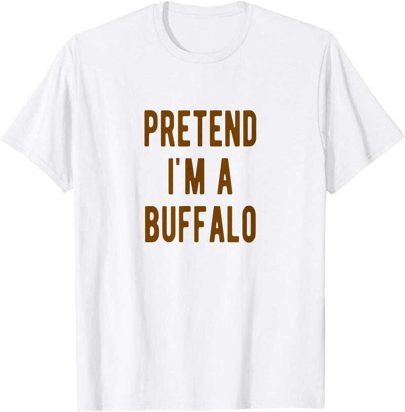 Buffalo Costume Pretend im a Buffalo Pretend i am a Buffalo Halloween Costume T-Shirt - As Pictured