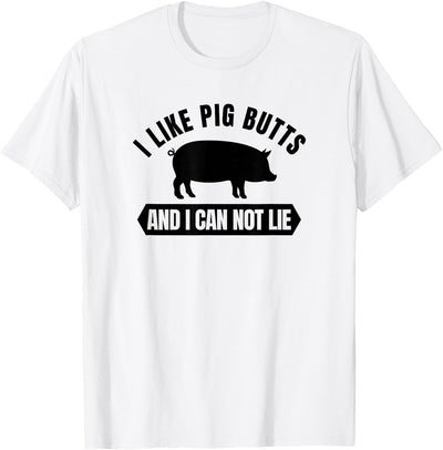 I Like Pig Butts And I Cannot Lie Funny BBQ Grilling T-Shirt